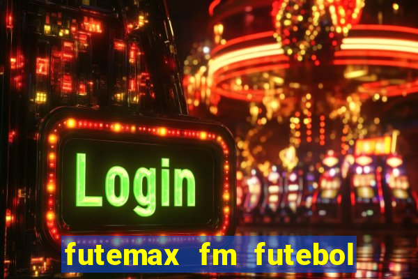 futemax fm futebol ao vivo